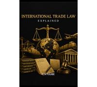 INTERNATIONAL TRADE LAW EXPLAINED