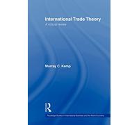 International Trade Theory: A Critical Review (Routledge Studies in International Business and the World Economy)