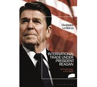 International Trade under President Reagan: US Trade Policy in the 1980s