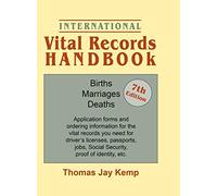 International Vital Records Handbook. 7th Edition: Births, Marriages, Deaths: Application Forms and Ordering Information for the Vital Records You Nee