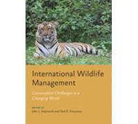 International Wildlife Management : Conservation Challenges in a Changing World