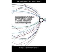 International Workshop on COVID-19 Lessons to Inform Pandemic Influenza Response : Proceedings of a Workshop