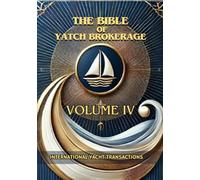 International Yacht Transactions: Navigating international waters: 4 (the bible of yatch brokerage)