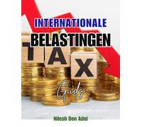 INTERNATIONALE BELASTINGGIDS: Een eenvoudige gids voor internationale belastingen, buitenlands inkomen, naleving van de regels en slimme planning voor particulieren en kleine bedrijven