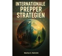 Internationale Prepper Strategien: Wie die Welt sich auf Krisen vorbereitet - und was wir daraus lernen können (Eine praktische Ratgeberreihe rund um ... Selbstversorgung und autarkes Leben)