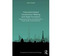 Internationalised Constitution Making and State Formation : Negotiating Peace and Statehood in South Sudan and Somaliland