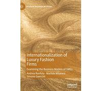 Internationalization of Luxury Fashion Firms: Examining the Business Models of SMEs (Palgrave Advances in Luxury)