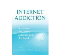 Internet Addiction: A Handbook and Guide to Evaluation and Treatment