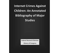 Internet Crimes Against Children: An Annotated Bibliography of Major Studies