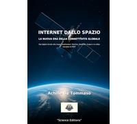 INTERNET DALLO SPAZIO LA NUOVA ERA DELLA CONNETTIVITÀ GLOBALE: Dal digital divide alle megacostellazioni: Starlink, OneWeb, Kuiper e la sfida europea di IRIS²