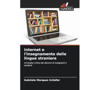 Internet e l'insegnamento delle lingue straniere: Un'analisi critica dei discorsi di insegnanti e studenti