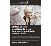 ¿Internet está desplazando a los «antiguos» medios de comunicación?: ¿Está Internet desplazando a los «antiguos» medios de comunicación? Un análisis de un debate científico actual