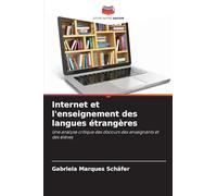 Internet et l'enseignement des langues étrangères: Une analyse critique des discours des enseignants et des élèves