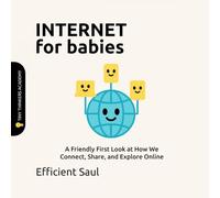 Internet for Babies (Tiny Thinkers Academy): A Friendly First Look at How We Connect, Share, and Explore Online (Tiny Thinkers Academy - STEM for Babies)