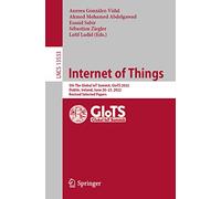 Internet of Things: 5th The Global IoT Summit, GIoTS 2022, Dublin, Ireland, June 20-23, 2022, Revised Selected Papers: 13533 (Lecture Notes in Computer Science, 13533)