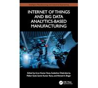 Internet of Things and Big Data Analytics-Based Manufacturing (Intelligent Manufacturing and Industrial Engineering)