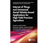Internet of Things and Unmanned Aerial Vehicles-based Applications for High-Yield Precision Agriculture (Communication Networks and Smart Techniques for 5G and beyond)