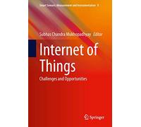 Internet of Things: Challenges and Opportunities: 9 (Smart Sensors, Measurement and Instrumentation, 9)