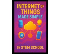 Internet of Things Made Simple: DIY Smart Devices with Arduino and Raspberry Pi to Automate Everyday Life