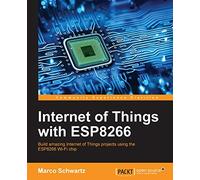 Internet of Things with ESP8266: Build amazing Internet of Things projects using the ESP8266 Wi-Fi chip