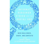 Internet Research Ethics for the Social Age: New Challenges, Cases, and Contexts: 108 (Digital Formations)