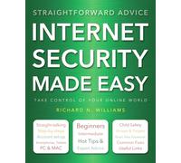 Internet Security Made Easy: Take Control of Your Online World