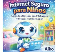 Internet Seguro para Niños: Aprende a Navegar con Inteligencia y Protege Tu Información.