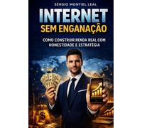 INTERNET SEM ENGANAÇÃO: COMO CONSTRUIR RENDA REAL COM HONESTIDADE E ESTRATÉGIA