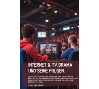 Internet & TV Drama und seine Folgen.: die Frage, warum sich Menschen auf Social Media, Reality TV, in irgendwelchen Game Shows und anderen Formaten ... machen, um nur ein bisschen berühmt zu sein