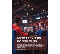 Internet & TV Drama und seine Folgen.: die Frage, warum sich Menschen auf Social Media, Reality TV, in irgendwelchen Game Shows und anderen Formaten ... machen, um nur ein bisschen berühmt zu sein
