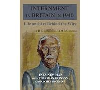 Internment in Britain in 1940: Life and Art Behind the Wire
