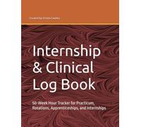 Internship & Clinical Log Book: 50-Week Hour Tracker for Practicum, Rotations, Apprenticeships, and Internships