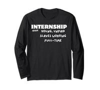 Internship Noun Young, Unpaid Slaves Working Full Time Long Sleeve T-Shirt