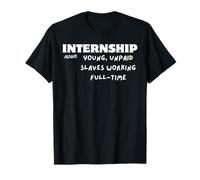 Internship Noun Young, Unpaid Slaves Working Full Time T-Shirt