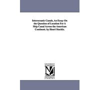 Interoceanic canals, an essay on the question of location for a ship canal across the American continent. By Henri Stuckle.