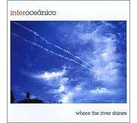 INTEROCEANICO - Where the River Shines