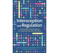 Interoception and Regulation : Teaching Skills of Body Awareness and Supporting Connection with Others