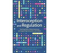 Interoception and Regulation: Teaching Skills of Body Awareness and Supporting Connection with Others