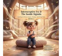Interoceptive Ivy and the Inside Signals: Learning to Notice Hunger, Feelings, and Body Clues: 4 (Think Like a Brain!: The Busy Brain Café)
