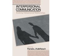Interpersonal Communication : Evolving Interpersonal Relationships