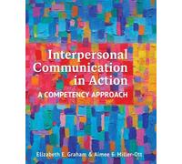 Interpersonal Communication in Action: A Competency Approach