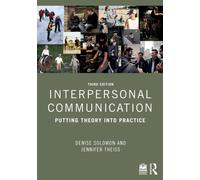 Interpersonal Communication : Putting Theory into Practice