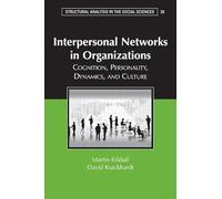 Interpersonal Networks in Organizations – Cognition, Personality, Dynamics, and Culture
