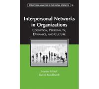 Interpersonal Networks in Organizations: Cognition, Personality, Dynamics, and Culture: 30 (Structural Analysis in the Social Sciences, Series Number 30)