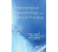 Interpersonal Neurobiology and Clinical Practice