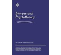 Interpersonal Psychotherapy: Guided Workbook with Prompts to Improve Communication, Relationships, and Emotional Wellbeing