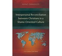 Interpersonal Reconciliation between Christians in a Shame-Oriented Culture: A Sri Lankan Case Study