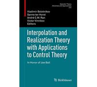 Interpolation and Realization Theory with Applications to Control Theory: In Honor of Joe Ball: 272 (Operator Theory: Advances and Applications, 272)