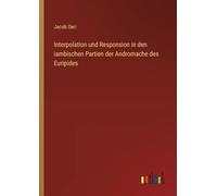 Interpolation und Responsion in den iambischen Partien der Andromache des Euripides