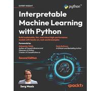 Interpretable Machine Learning with Python: Build explainable, fair, and robust high-performance models with hands-on, real-world examples